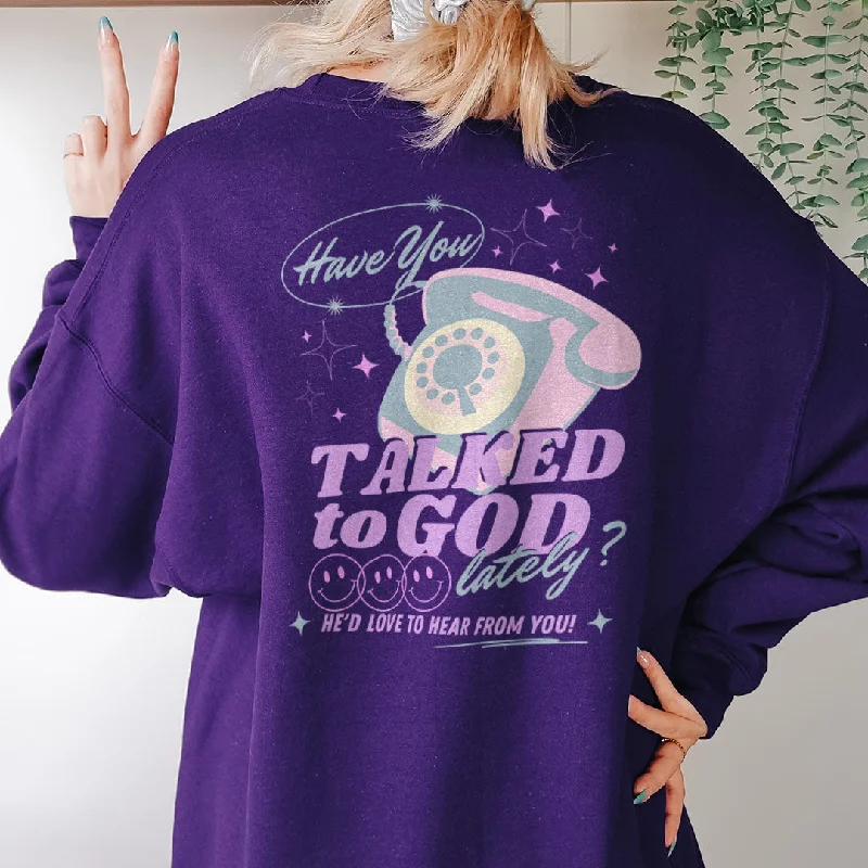 Have You Talked To God Lately? Back Print Sweatshirt