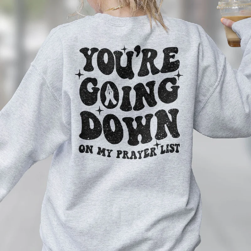 You're Going Down.. On My Prayer List Back Print Sweatshirt